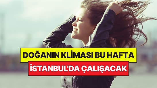 Doğanın Kliması Tüm Hafta İstanbul'u Serinletecek: AKOM Günleri Açıkladı