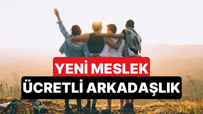 Çin'deki Sosyal Yaşam Yeni Bir Mesleği Ortaya Çıkardı: Ücretli Arkadaşlık