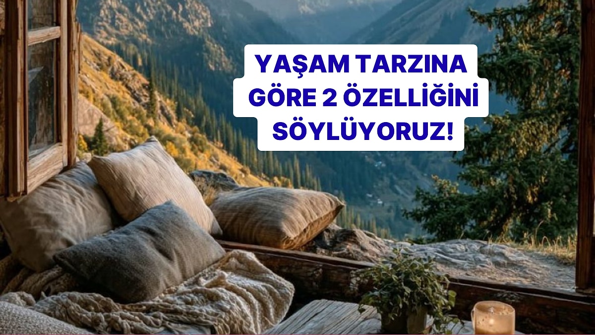 Yaşam tarzına göre en belirgin iki özelliğini söylüyoruz