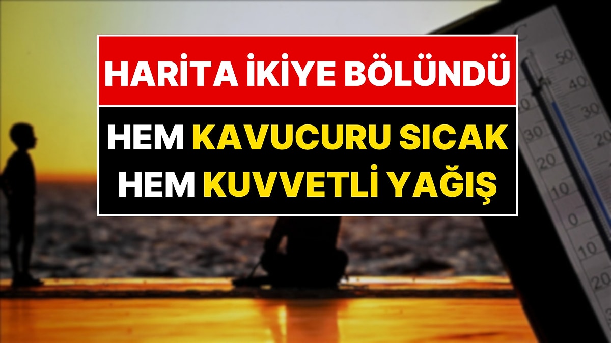 Meteoroloji Haritası İkiye Bölündü: Bir Yanda 38 Derece Kavurucu Sıcak, Bir Yanda Sağanak Yağış