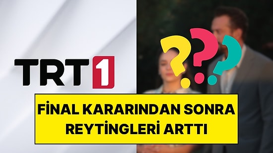 Final Kararı Alan TRT Dizisinin Son Bölümde Reytinglerde Yükselişe Geçmesi Dikkat Çekti