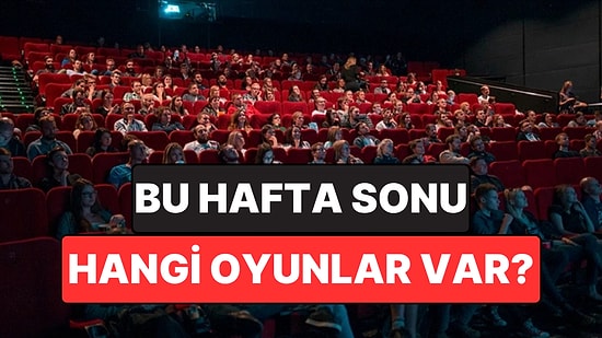 İstanbul'da Bu Hafta Sonu Hangi Oyunlar Var? 13-14 Haziran 2026 Tiyatro Oyunları