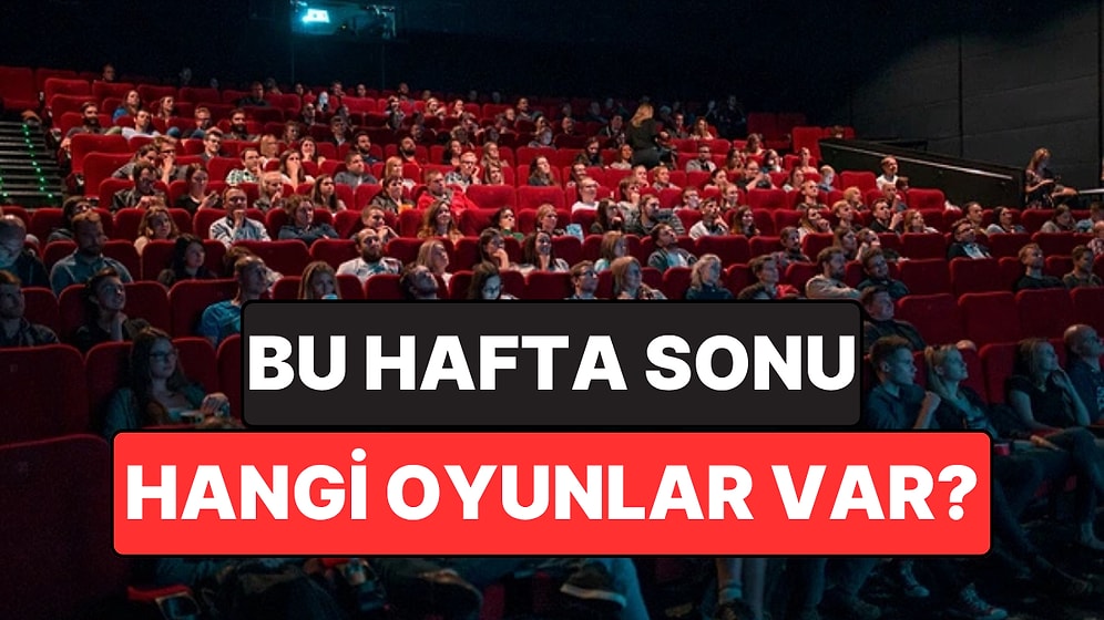 İstanbul'da Bu Hafta Sonu Hangi Oyunlar Var? 13-14 Haziran 2026 Tiyatro Oyunları