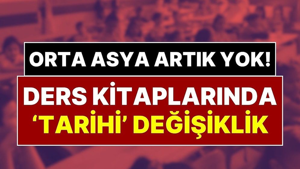 Milli Eğitim Müfredatındaki Tarihi Değişikliği Bakan Açıkladı: 'Orta Asya' Ders Kitaplarından Çıkarılıyor