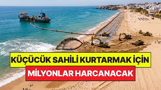 Koca Ülkedeki Küçücük Sahili Kurtarmak İçin 15 Milyon Euro Harcayacaklar