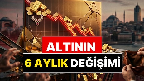Gram Altın 6 Ayda Nereden Nereye Düştü?