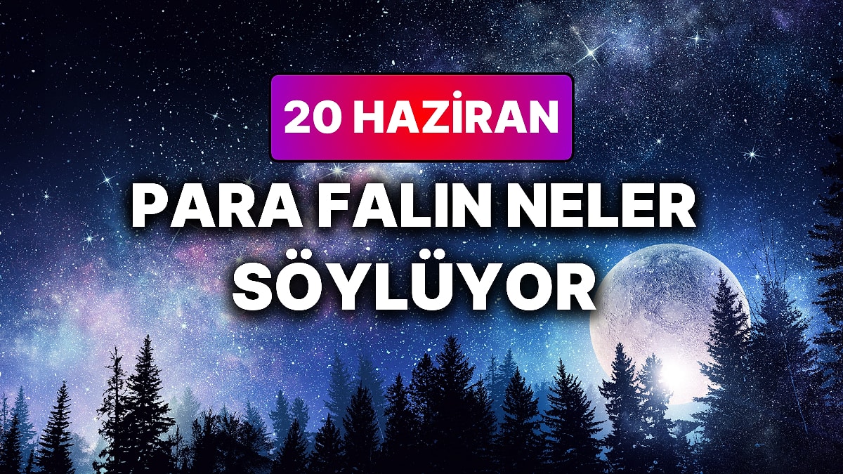 Günlük Para Burç Yorumuna Göre 20 Haziran Cumartesi Günün Nasıl Geçecek?