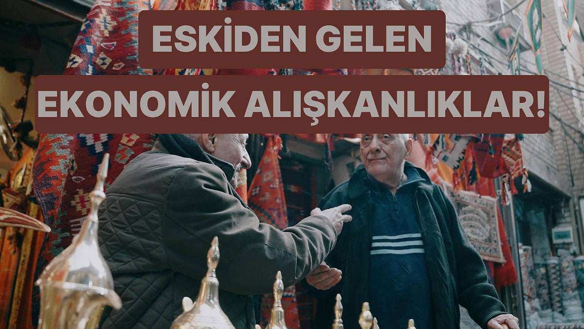 Bugün Hâlâ Kullanıyor Olmamıza Şaşıracağınız 10 Ekonomik Alışkanlık