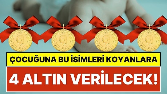 İsmi Koy, 4 Çeyrek Altını Kap! Türkiye'de Çocuğuna Bu İki İsmi Veren Ailelere 4 Çeyrek Altın Verilecek