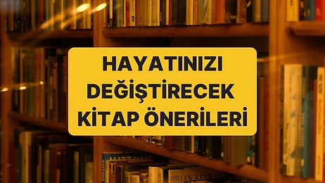 Size 'Bir Kitap Okudum Hayatım Değişti' Dedirtecek 20 Kitap