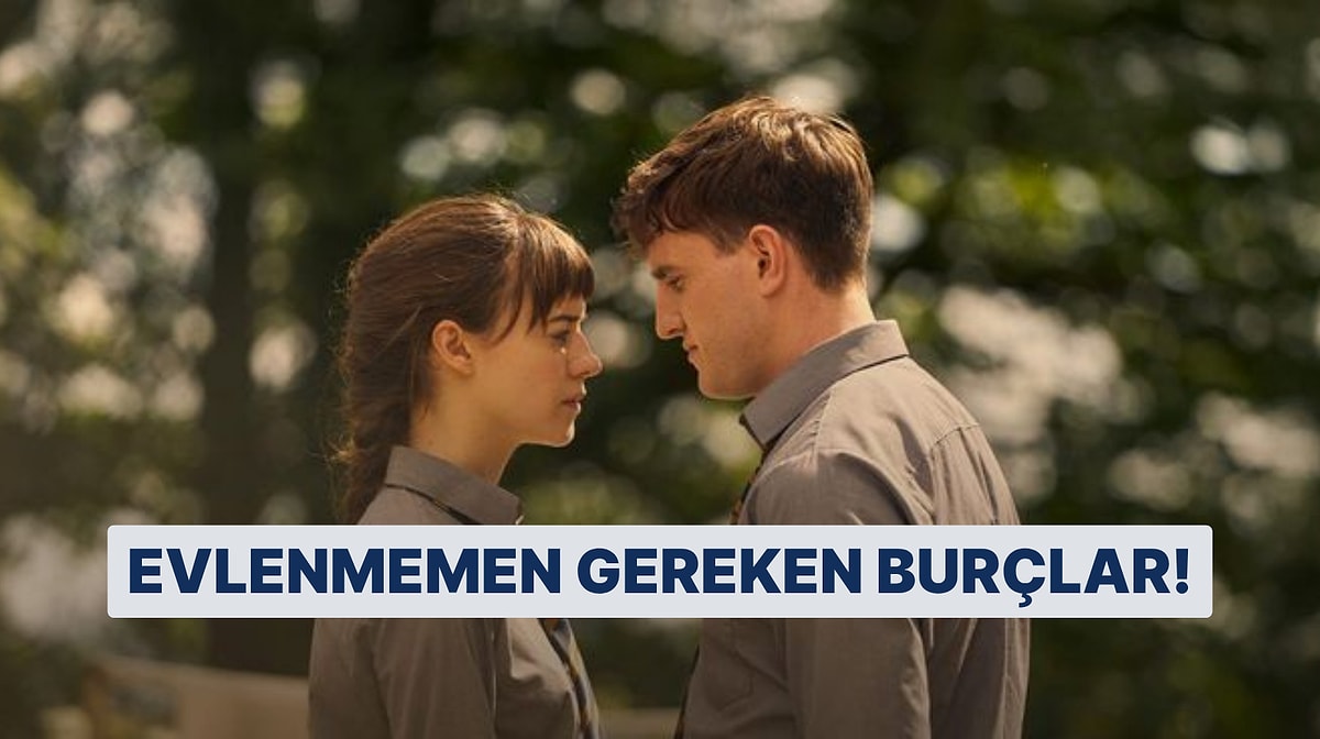 İlişki Tercihlerine Göre Hangi Burçla Asla Evlenmemelisin?