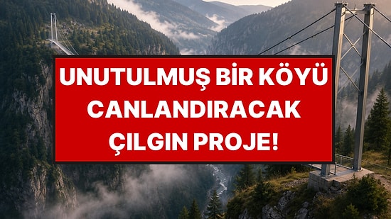 300 Metre Yükseklikteki Yaya Köprüsü Kimsenin Adını Bilmediği Köye İnşa Edilecek