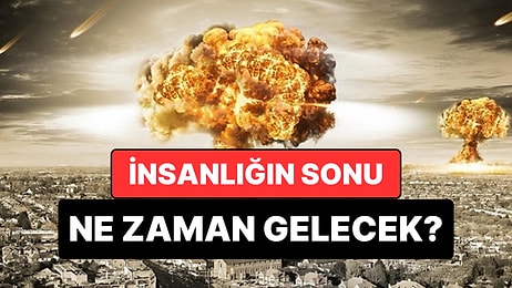 Doğruluk Payı Yüzde 95! İnsanlığın Sonu İçin Tarih Verildi