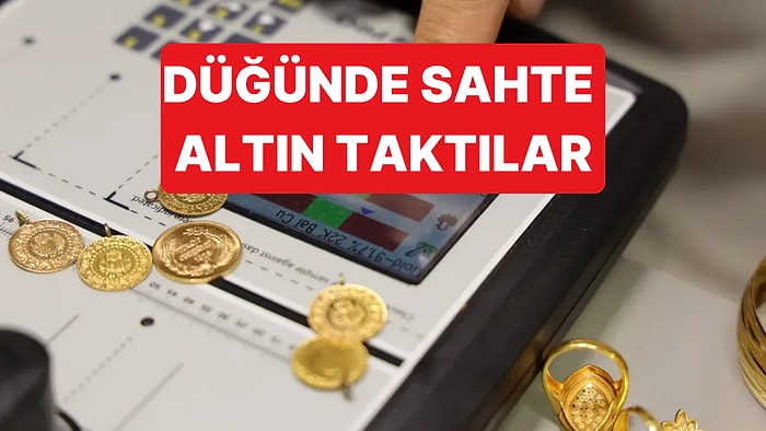 Düğünde Takılan Altınları Bozdurmak İsteyen Vatandaş Büyük Şok Yaşadı: Sahte Altın Takmışlar
