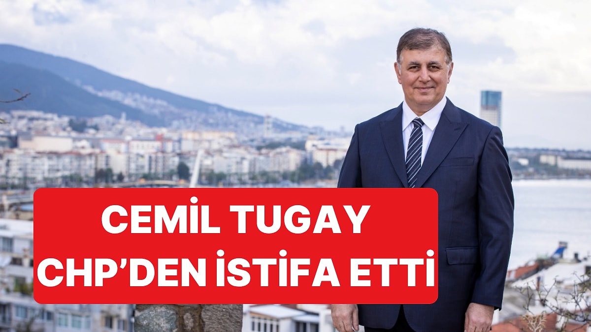 İzmir Belediye Başkanı Cemil Tugay CHP’den İstifa Ettiğini Açıkladı