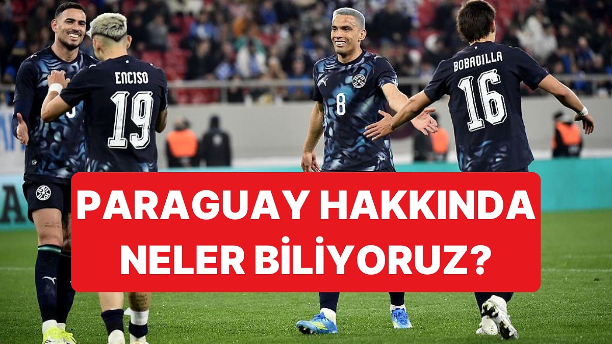 Türkiye Kader Maçında Paraguay'la Karşılaşacak: Paraguay'la İlgili Son Bilgiler Neler?