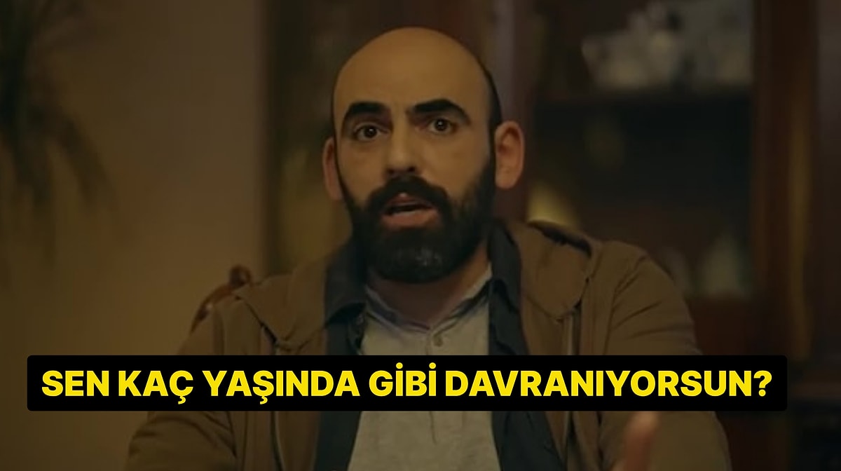 Tercihlerine Göre Sen Kaç Yaşında Gibi Davranıyorsun?