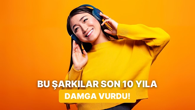 Zaman Ne Çabuk Geçti: Son 10 Yıla Damgasını Vuran 11 Hit