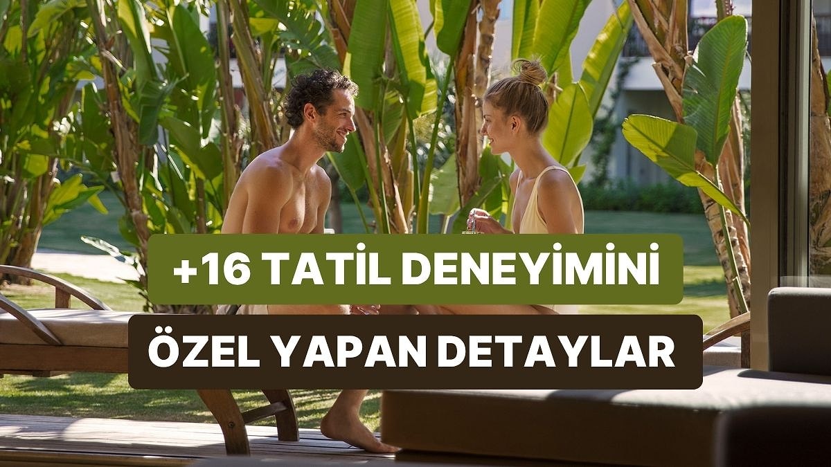 16+ Tatil Deneyiminin Neden Daha Rahat ve Özel Olduğunu Gösteren 10 Detay