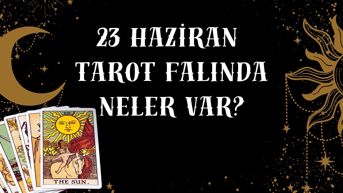 Tarot Falına Göre 23 Haziran Salı Günü Senin İçin Nasıl Geçecek?