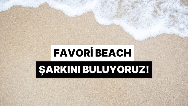 Sadece Renk Seçerek Favori Beach Şarkını Buluyoruz!