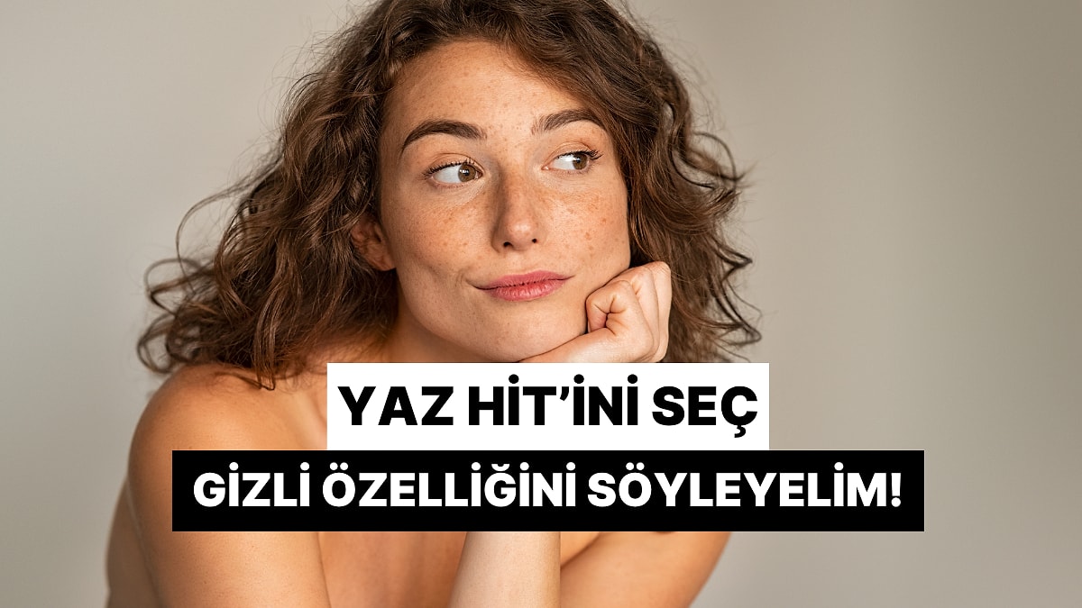 Bu Yaz Hitlerinden Birini Seç, Sana Gizli Bir Özelliğini Söyleyelim!