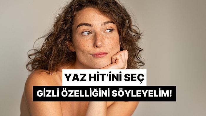 Bu Yaz Hitlerinden Birini Seç, Sana Gizli Bir Özelliğini Söyleyelim!