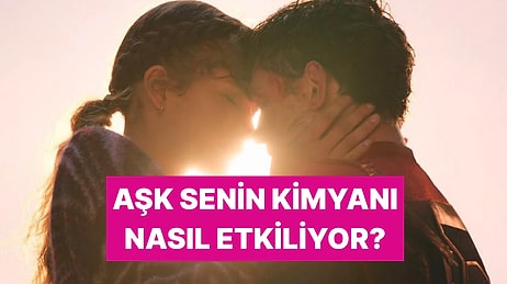 Aşk Sende Ne Etkisi Yapıyor?