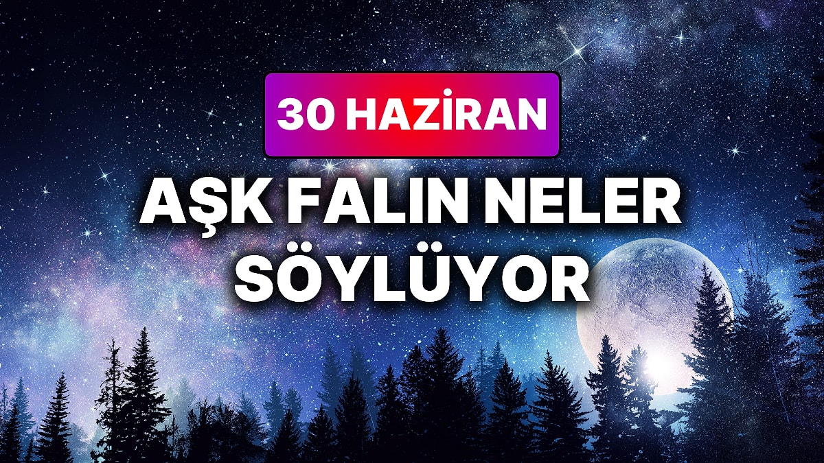 Günlük Aşk Burç Yorumuna Göre 30 Haziran Salı Günün Nasıl Geçecek?