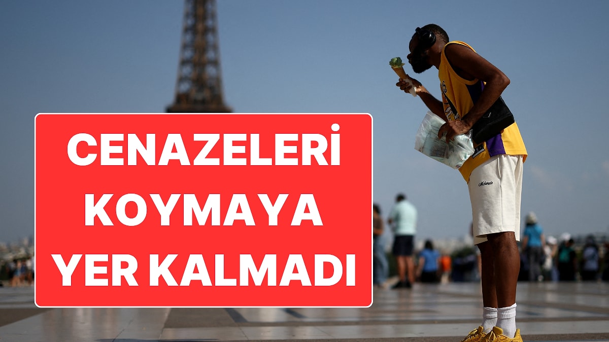 Avrupa’da Sıcak Hava Kabusu: Paris’te Cenazeleri Koyacak Yer Kalmadı