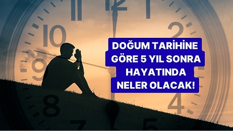 Doğum Tarihine Göre 5 Yıl Sonra Hayatında Neler Olacak?