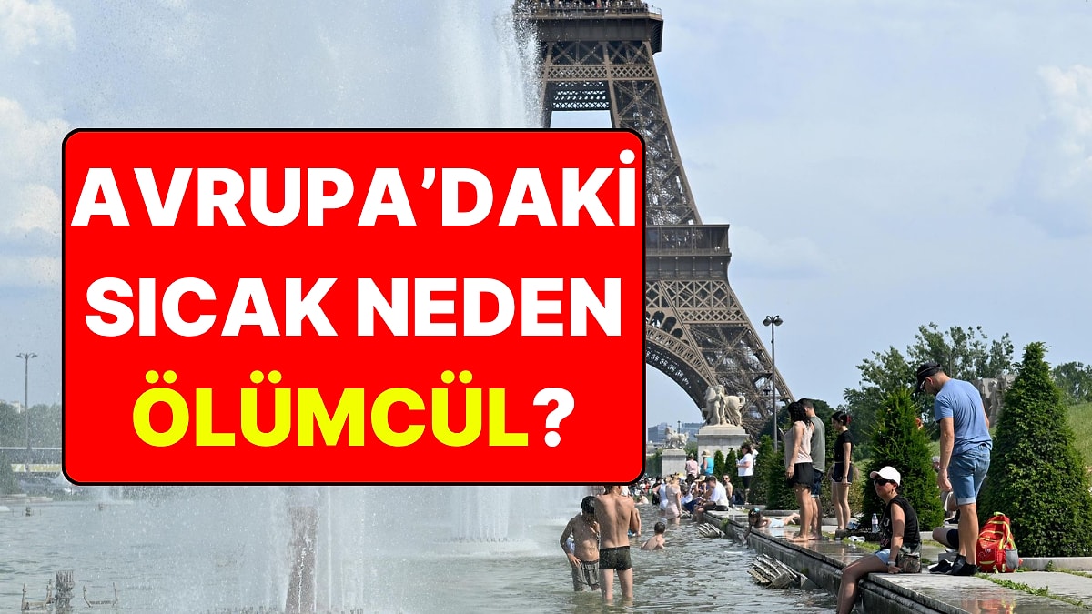 Avrupalılara Adana Sıcağını Tattıran Sıcak Hava Dalgası Neden Ölümcül Oldu?