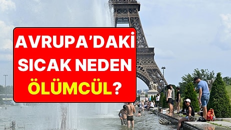 Avrupalılara Adana Sıcağını Tattıran Sıcak Hava Dalgası Neden Ölümcül Oldu?