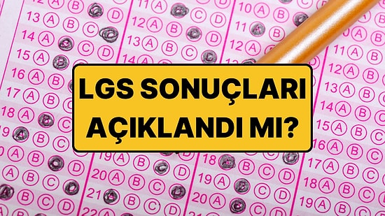 LGS Sonuçları Açıklandı mı? LGS Sonuçları Ne Zaman Açıklanacak?