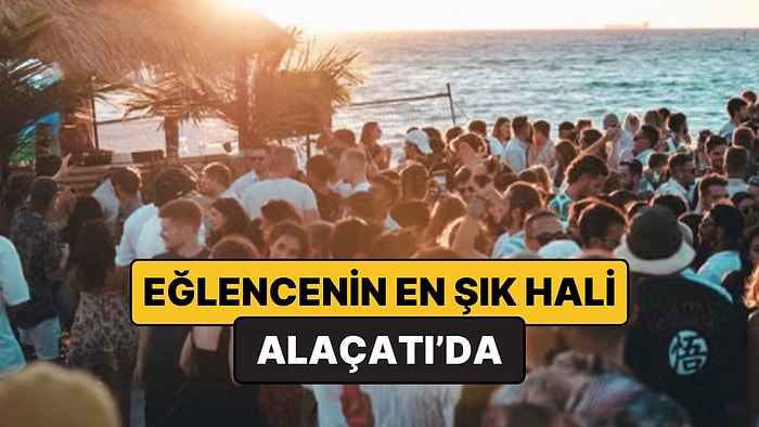 Alaçatı'nın En İyi Eğlence Mekanları - 2026 Güncel Liste