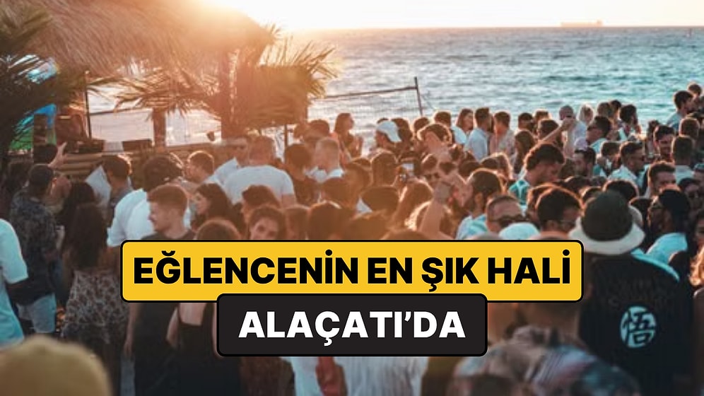 Alaçatı'nın En İyi Eğlence Mekanları - 2026 Güncel Liste