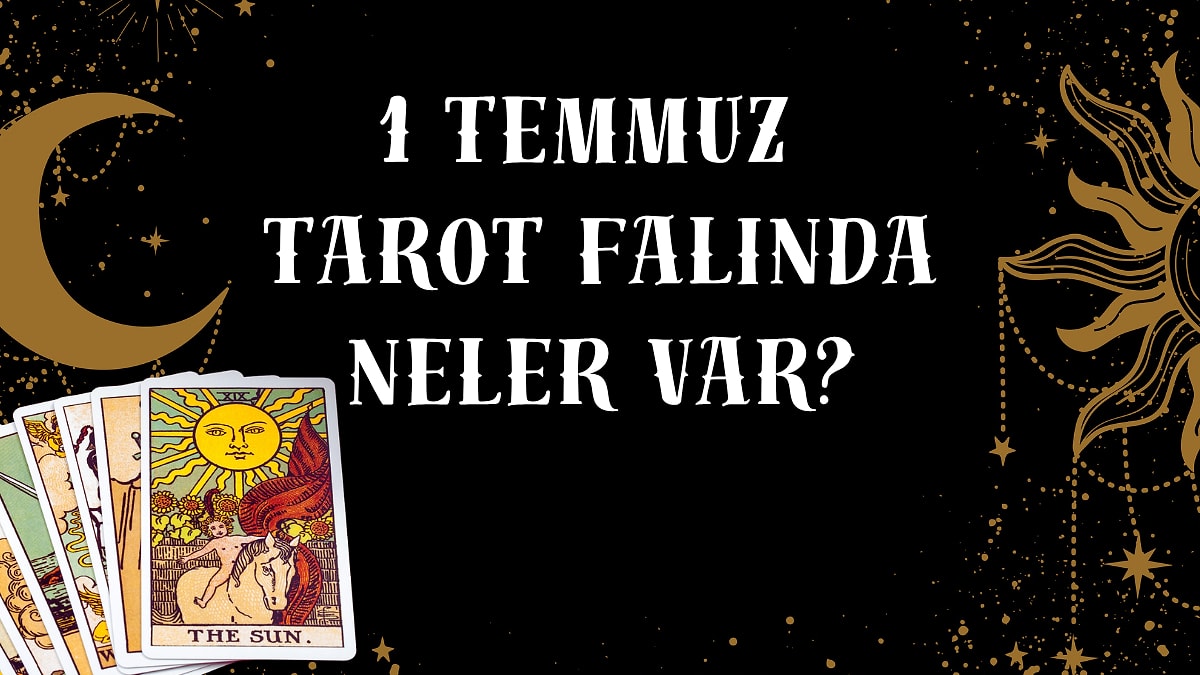 Tarot Falına Göre 1 Temmuz Çarşamba Günü Senin İçin Nasıl Geçecek?