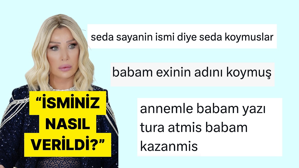 İsimlerinin Veriliş Hikayeleriyle Biraz Şaşırtan Biraz Güldüren Kişiler