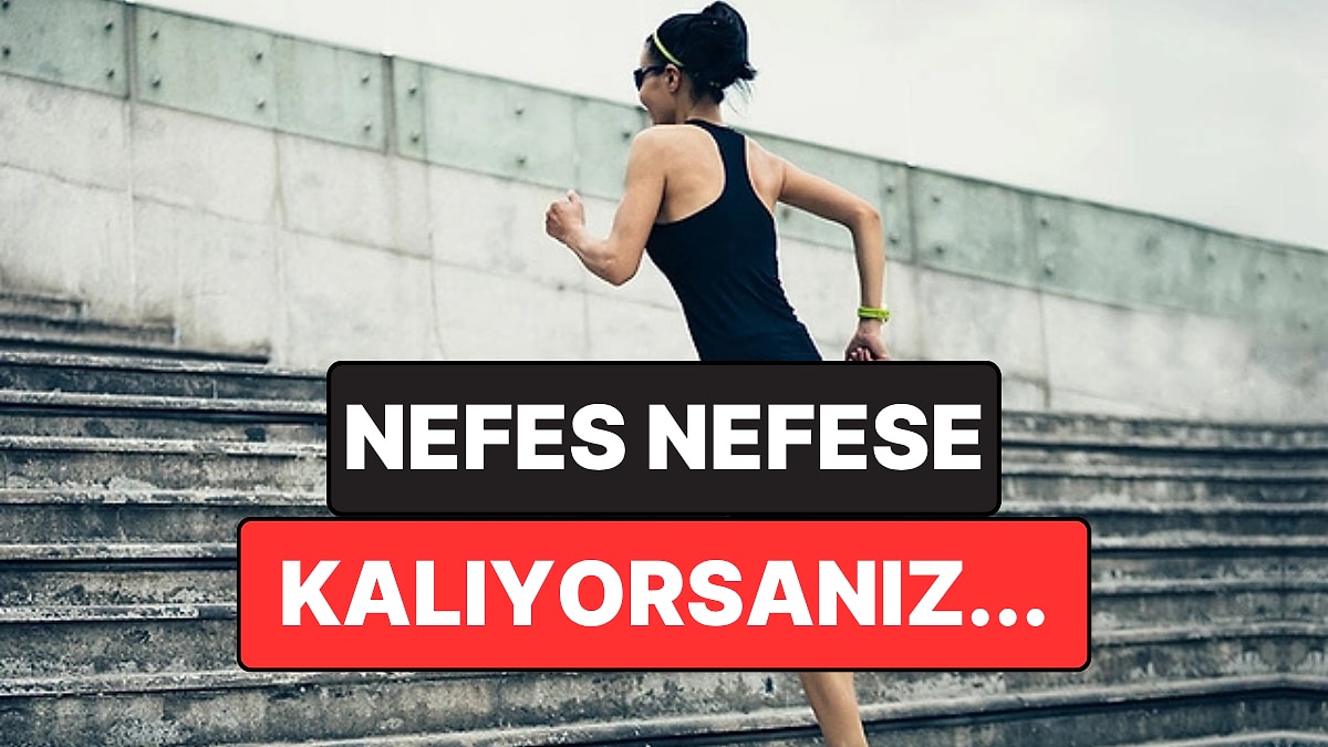 Merdiven Çıkarken Aniden Nefes Nefese Kalıyorsanız Sebebi Bu Olabilir