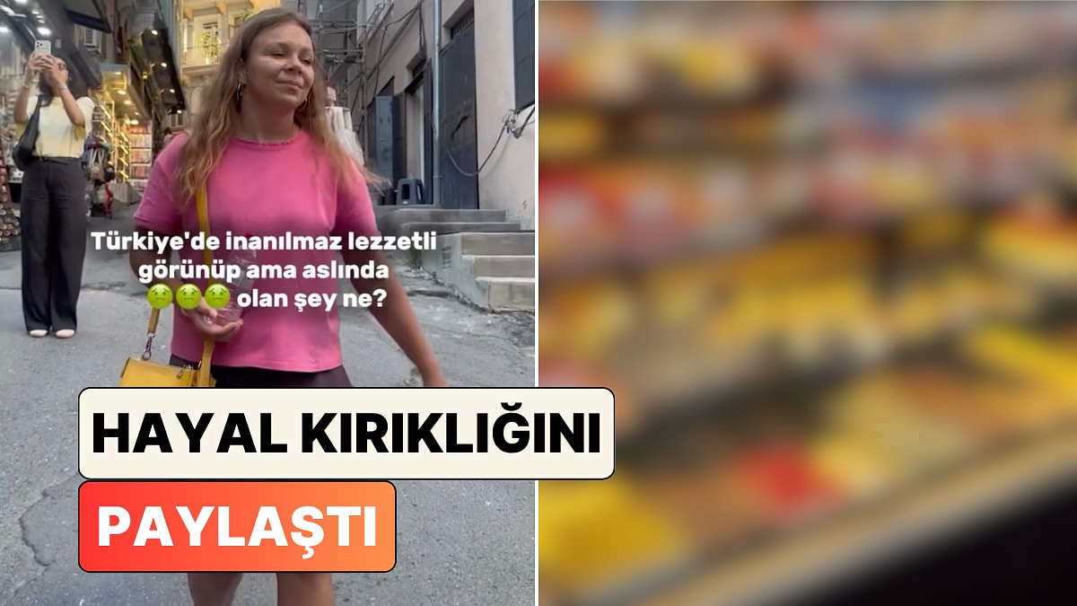 Rus Turist Paylaştı: Türkiye'de Görüntüsü Harika Ama Tadı Hayal Kırıklığı Olan Lezzetler