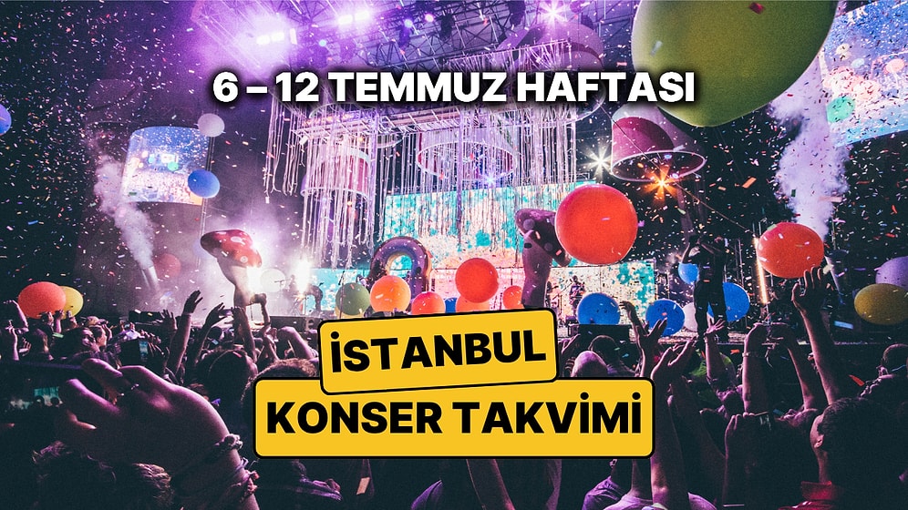 İstanbul'da Bu Haftanın En Güzel Konserleri: 6 – 12 Temmuz İstanbul Konser Takvimi ve Müzik Festivalleri