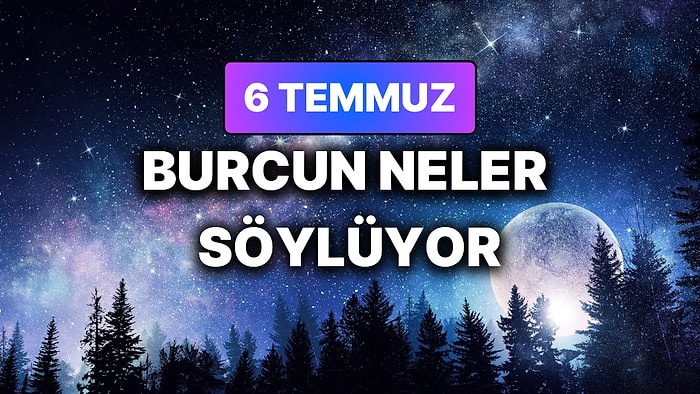 Günlük Burç Yorumuna Göre 6 Temmuz Pazartesi Günün Nasıl Geçecek?