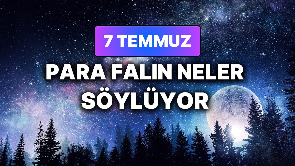 Günlük Para Burç Yorumuna Göre 7 Temmuz Salı Günün Nasıl Geçecek?