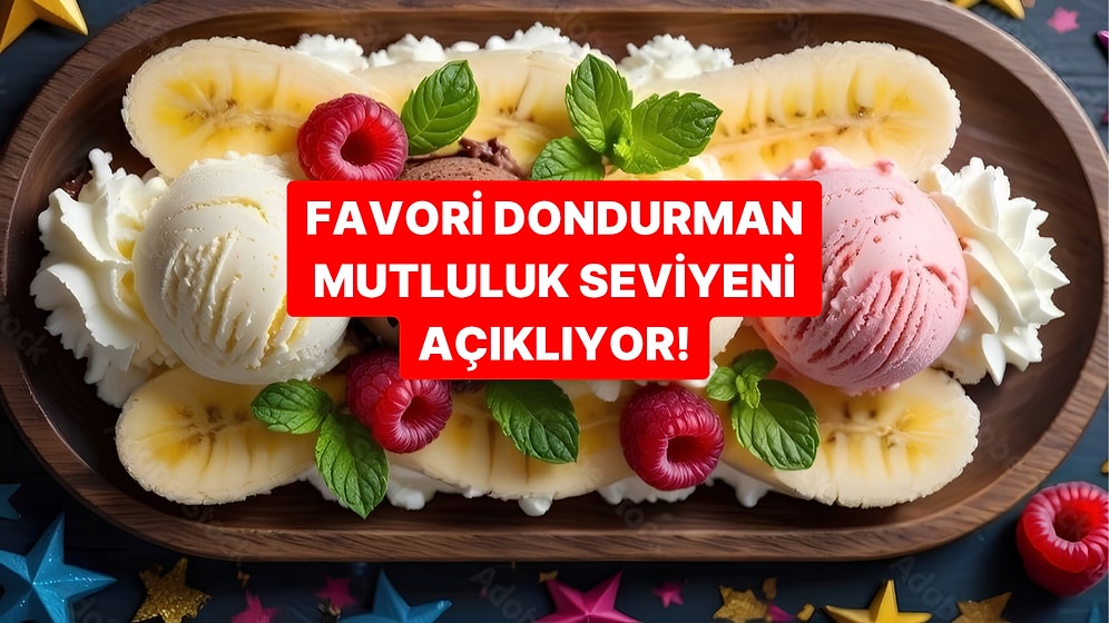 Bir Dondurma Seç, Mutluluğa Ne Kadar Yakınsın Söyleyelim!