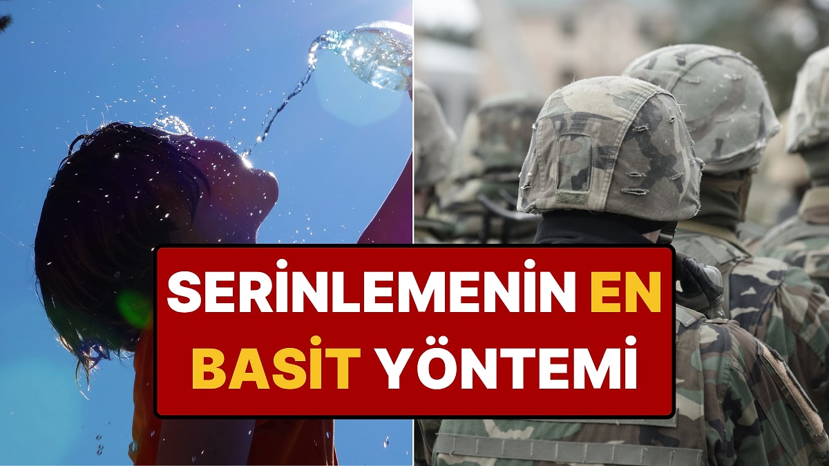 Kavurucu Sıcaklarda Anında Rahatlamanızı Sağlayacak Askeri Yöntem