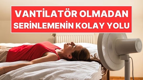Sıcak Gecelerde Odayı Serinleten Basit Yöntem: Klima ve Vantilatör Gerekmiyor