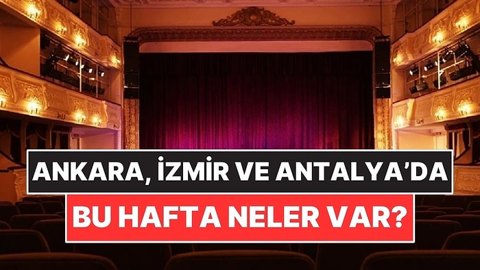 6-12 Temmuz: Ankara, İzmir ve Antalya’da Hangi Film ve Tiyatro Oyunları Var?