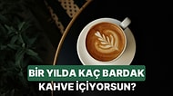Yılda Kaç Bardak Kahve İçtiğini Ölçüyoruz!