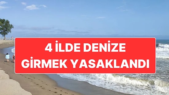 4 İlde Denize Girmek Valilik Kararıyla Yasaklandı