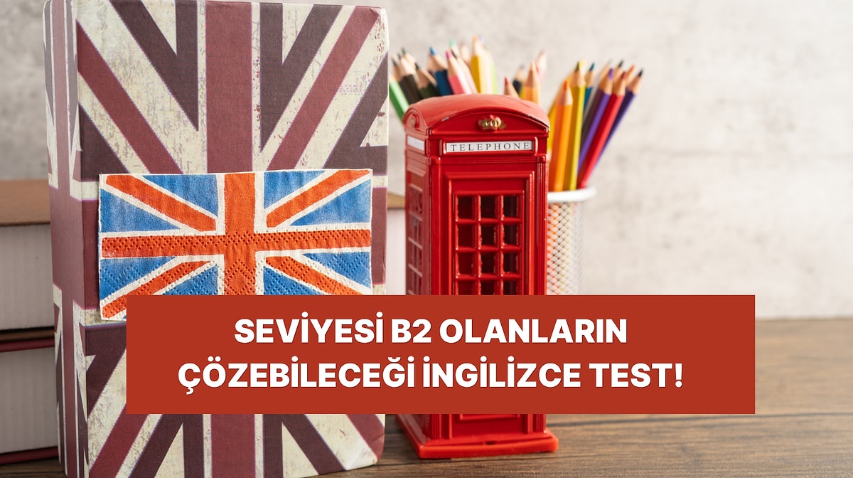 Bu İngilizce Deyimlere Hakimsen Seviyen B2'den Az Olamaz!